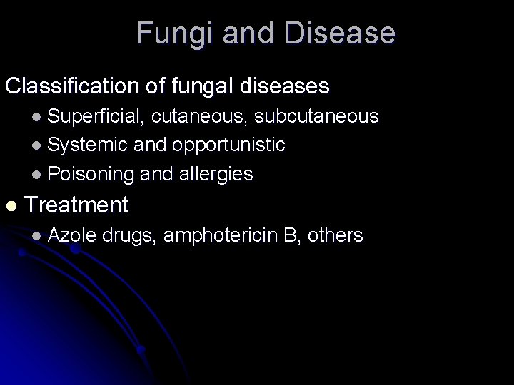 Fungi and Disease Classification of fungal diseases l Superficial, cutaneous, subcutaneous l Systemic and