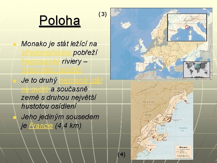 Poloha n n n (3) Monako je stát ležící na středomořském pobřeží francouzské riviery