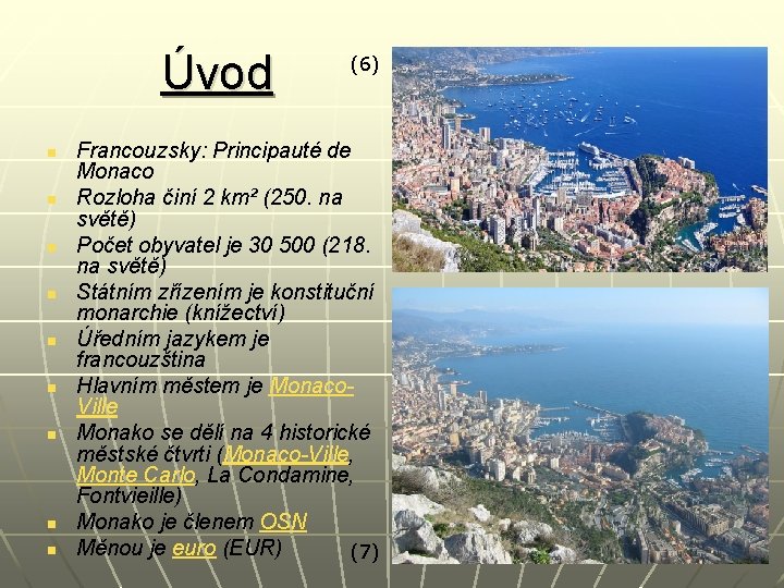 Úvod n n n n n (6) Francouzsky: Principauté de Monaco Rozloha činí 2