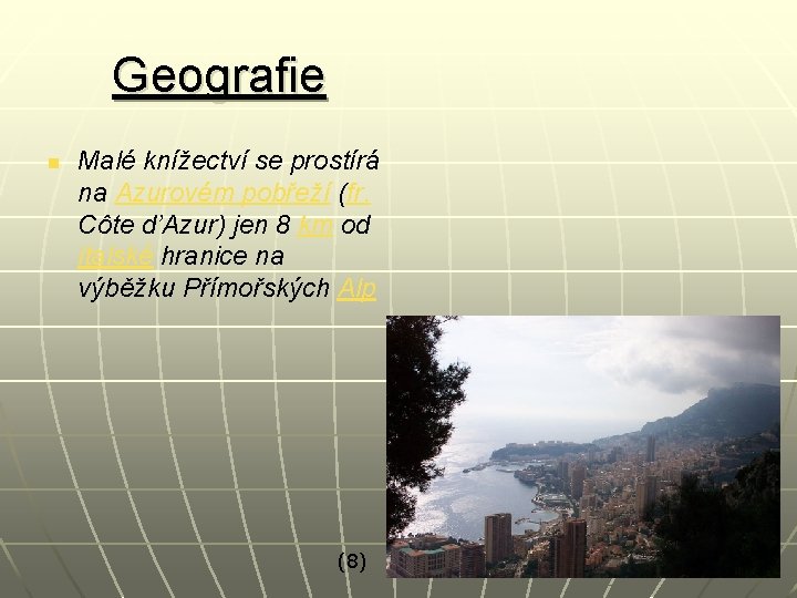 Geografie n Malé knížectví se prostírá na Azurovém pobřeží (fr. Côte d’Azur) jen 8