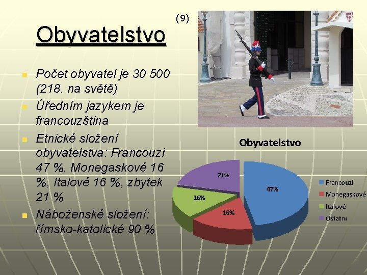 Obyvatelstvo n n Počet obyvatel je 30 500 (218. na světě) Úředním jazykem je