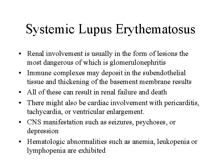 Systemic Lupus Erythematosus • Renal involvement is usually in the form of lesions the