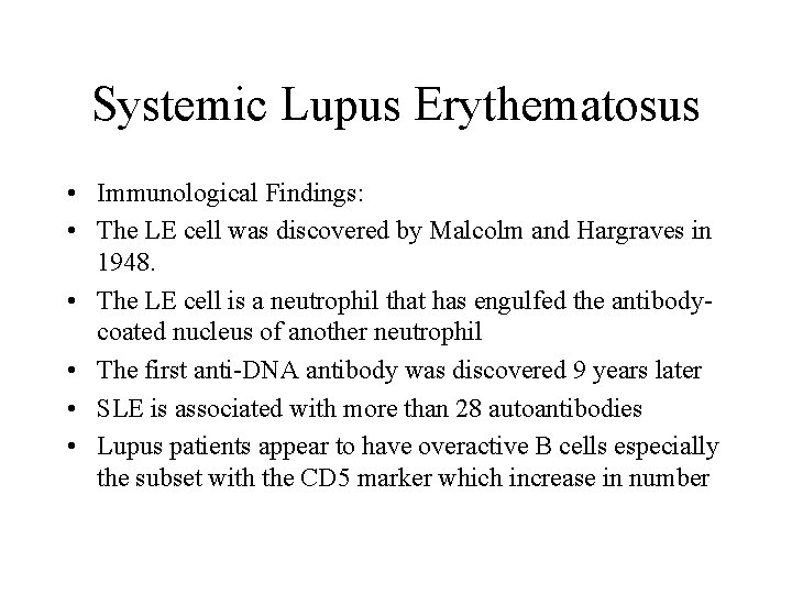 Systemic Lupus Erythematosus • Immunological Findings: • The LE cell was discovered by Malcolm