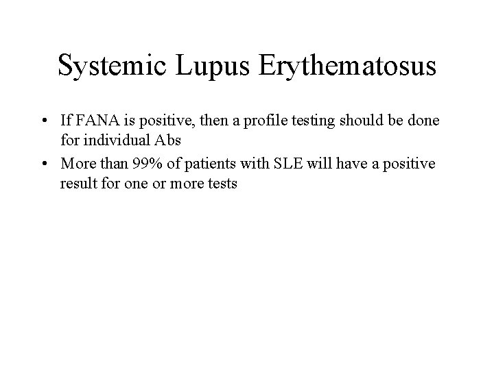 Systemic Lupus Erythematosus • If FANA is positive, then a profile testing should be
