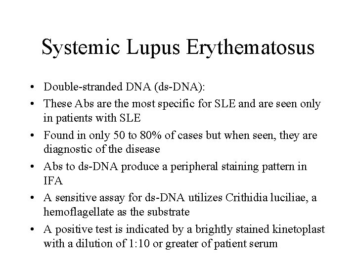 Systemic Lupus Erythematosus • Double-stranded DNA (ds-DNA): • These Abs are the most specific