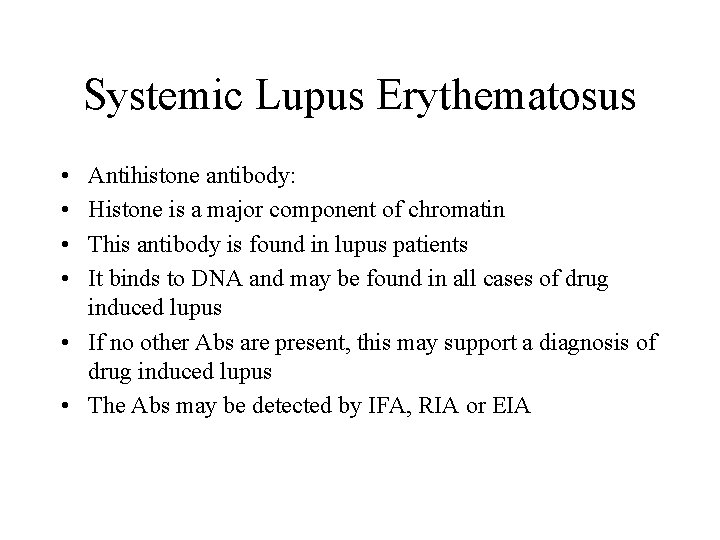 Systemic Lupus Erythematosus • • Antihistone antibody: Histone is a major component of chromatin