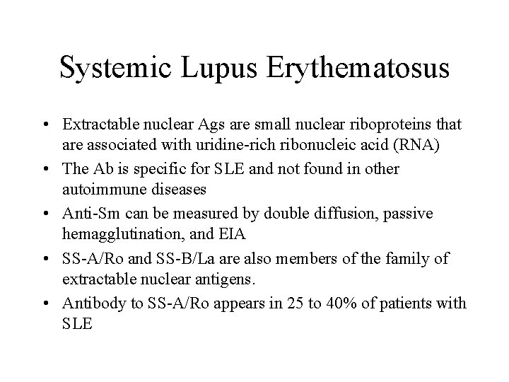 Systemic Lupus Erythematosus • Extractable nuclear Ags are small nuclear riboproteins that are associated
