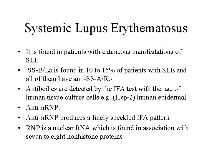 Systemic Lupus Erythematosus • It is found in patients with cutaneous manifestations of SLE