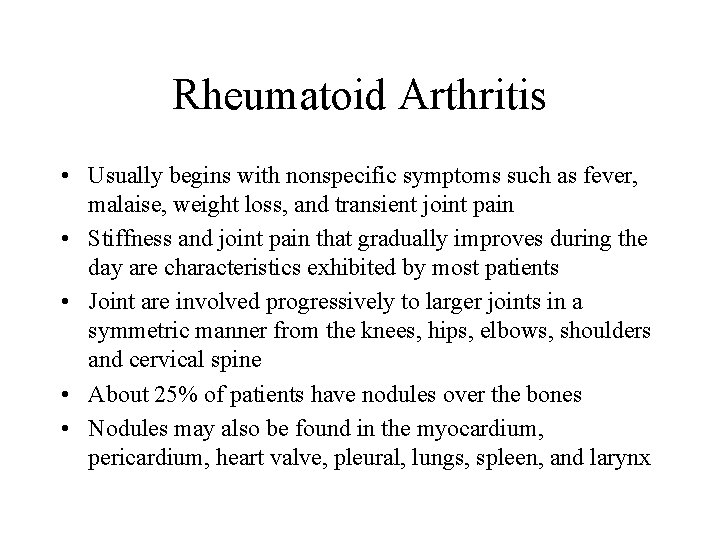 Rheumatoid Arthritis • Usually begins with nonspecific symptoms such as fever, malaise, weight loss,