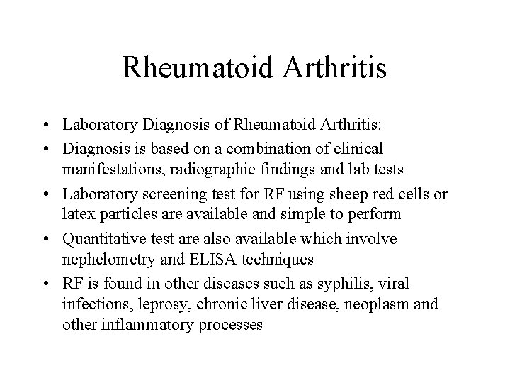 Rheumatoid Arthritis • Laboratory Diagnosis of Rheumatoid Arthritis: • Diagnosis is based on a