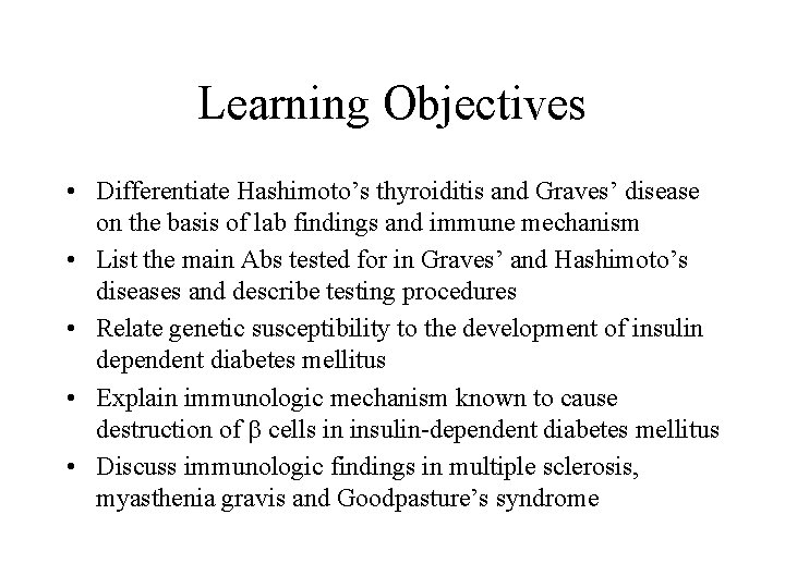 Learning Objectives • Differentiate Hashimoto’s thyroiditis and Graves’ disease on the basis of lab