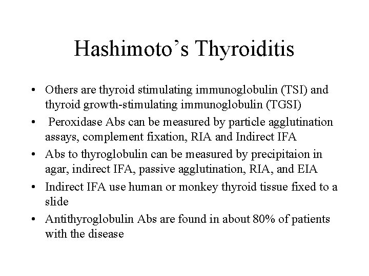 Hashimoto’s Thyroiditis • Others are thyroid stimulating immunoglobulin (TSI) and thyroid growth-stimulating immunoglobulin (TGSI)