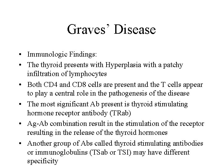 Graves’ Disease • Immunologic Findings: • The thyroid presents with Hyperplasia with a patchy
