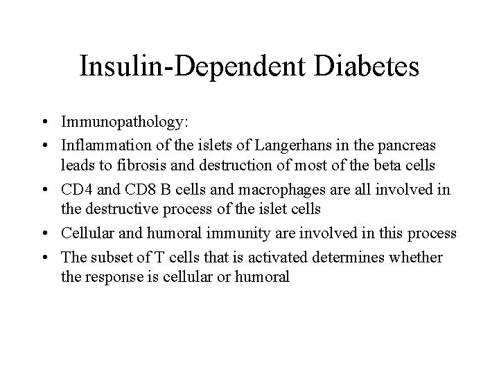 Insulin-Dependent Diabetes • Immunopathology: • Inflammation of the islets of Langerhans in the pancreas