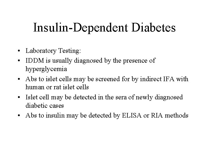 Insulin-Dependent Diabetes • Laboratory Testing: • IDDM is usually diagnosed by the presence of