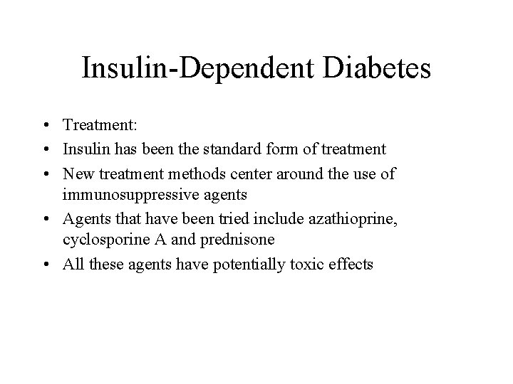 Insulin-Dependent Diabetes • Treatment: • Insulin has been the standard form of treatment •