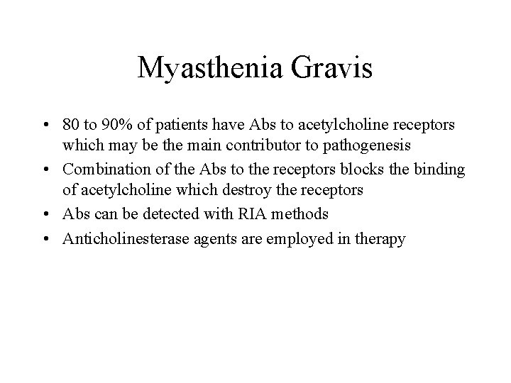 Myasthenia Gravis • 80 to 90% of patients have Abs to acetylcholine receptors which