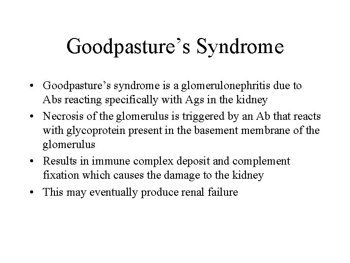 Goodpasture’s Syndrome • Goodpasture’s syndrome is a glomerulonephritis due to Abs reacting specifically with