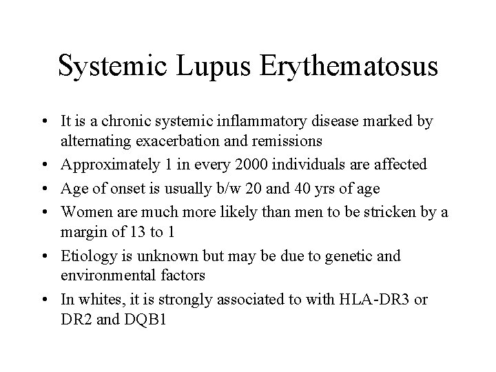 Systemic Lupus Erythematosus • It is a chronic systemic inflammatory disease marked by alternating