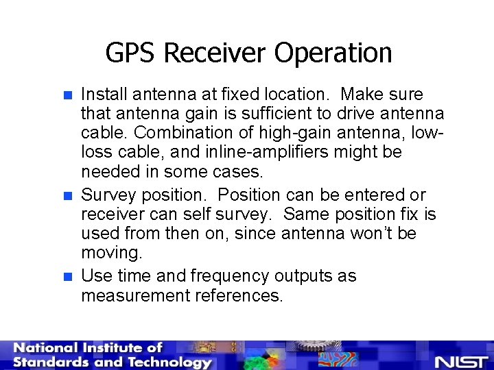 GPS Receiver Operation n Install antenna at fixed location. Make sure that antenna gain