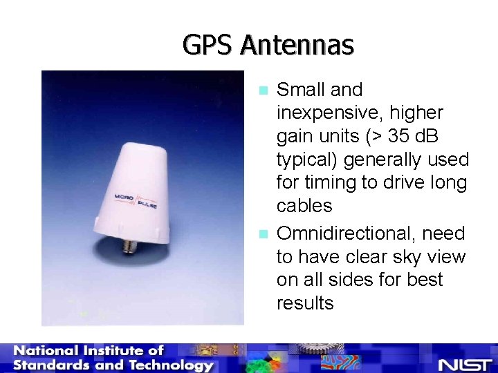 GPS Antennas n n Small and inexpensive, higher gain units (> 35 d. B