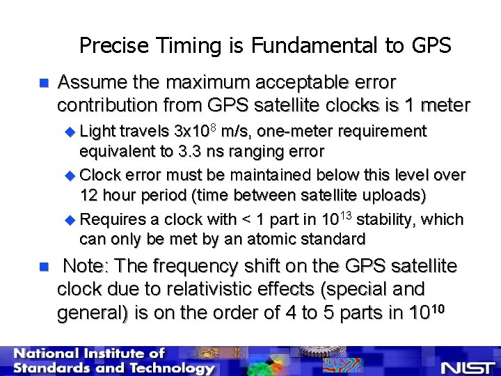 Precise Timing is Fundamental to GPS n Assume the maximum acceptable error contribution from