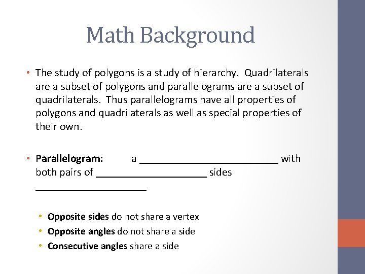 Math Background • The study of polygons is a study of hierarchy. Quadrilaterals are