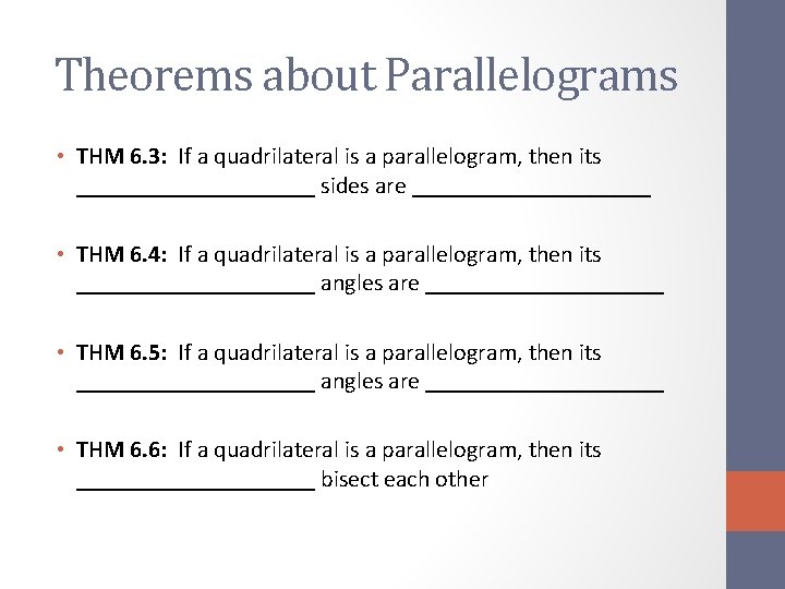 Theorems about Parallelograms • THM 6. 3: If a quadrilateral is a parallelogram, then