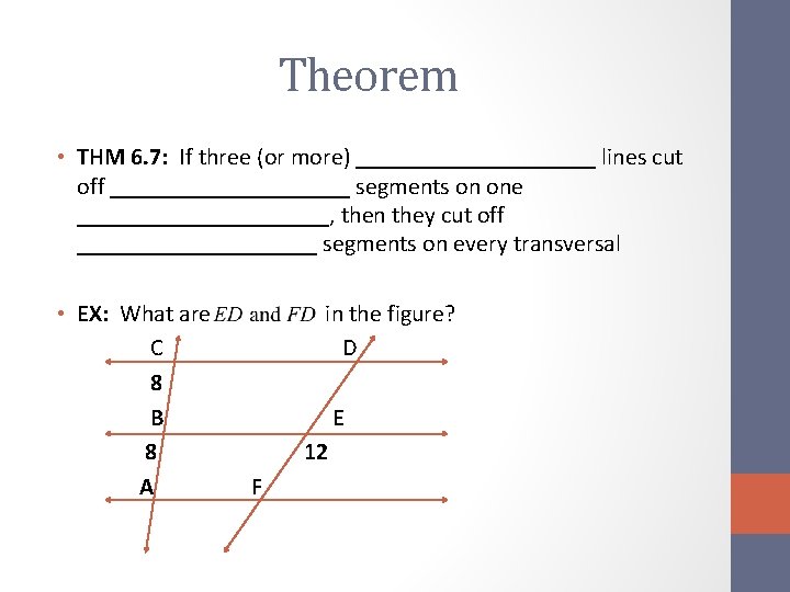 Theorem • THM 6. 7: If three (or more) __________ lines cut off __________