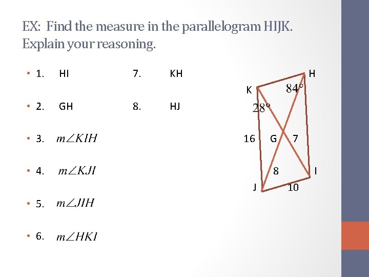EX: Find the measure in the parallelogram HIJK. Explain your reasoning. • 1. HI