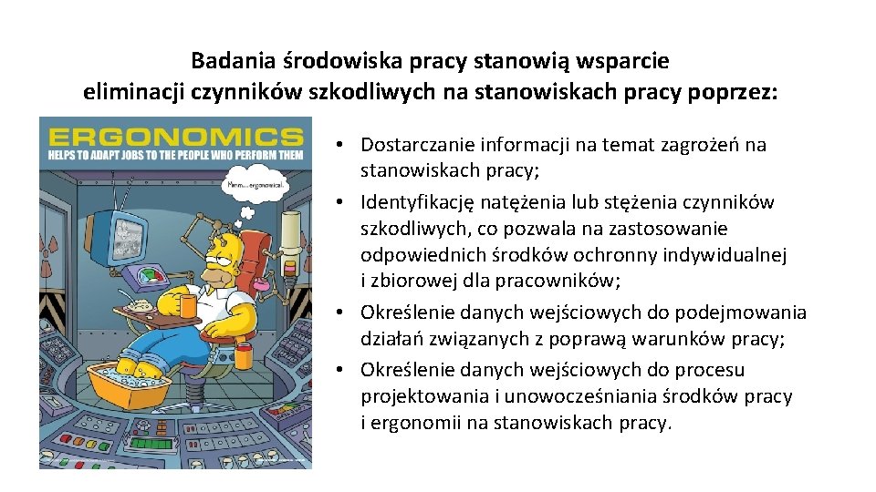 Badania środowiska pracy stanowią wsparcie eliminacji czynników szkodliwych na stanowiskach pracy poprzez: • Dostarczanie