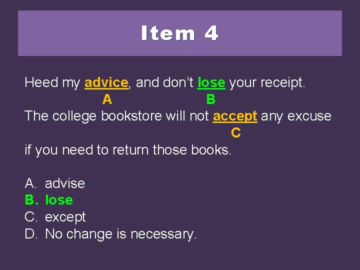 Item 4 Heed my advice, and don’t looseyour lose yourreceipt. A BB The college