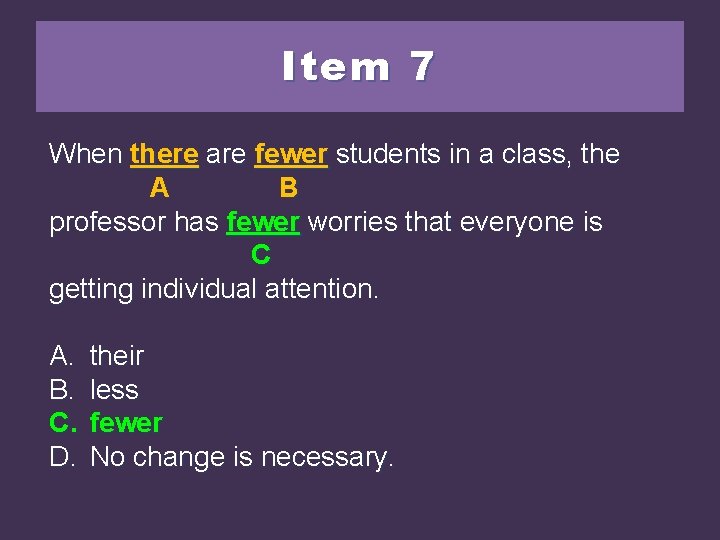 Item 7 When there are fewerstudentsininaaclass, the A B professor has less worries fewer