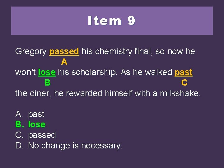 Item 9 Gregory passed his chemistry final, so so now he he A won’t