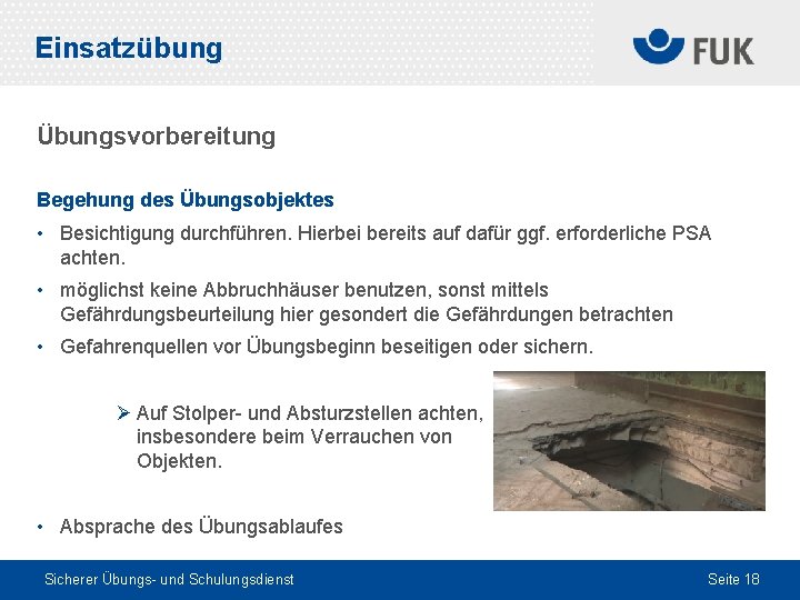 Einsatzübung Übungsvorbereitung Begehung des Übungsobjektes • Besichtigung durchführen. Hierbei bereits auf dafür ggf. erforderliche