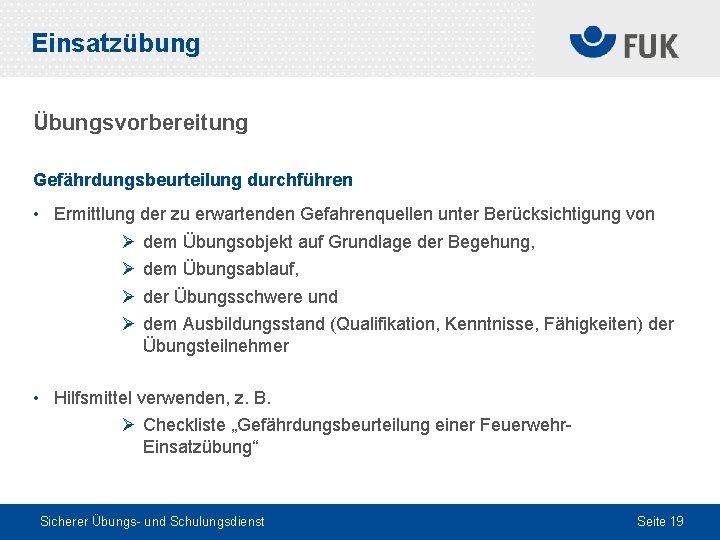 Einsatzübung Übungsvorbereitung Gefährdungsbeurteilung durchführen • Ermittlung der zu erwartenden Gefahrenquellen unter Berücksichtigung von Ø