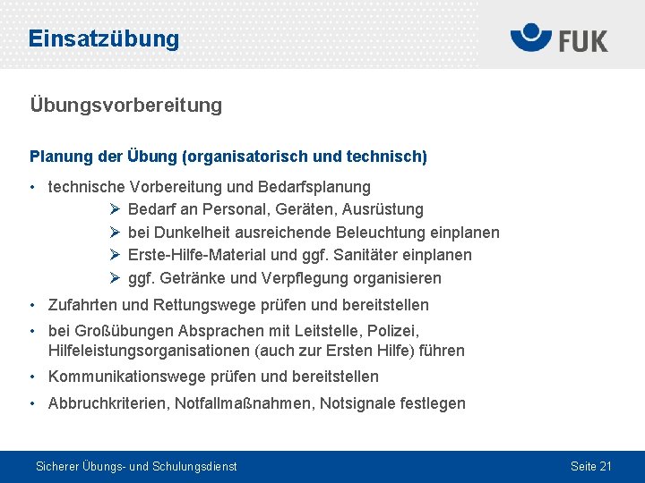 Einsatzübung Übungsvorbereitung Planung der Übung (organisatorisch und technisch) • technische Vorbereitung und Bedarfsplanung Ø