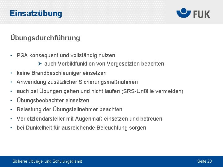 Einsatzübung Übungsdurchführung • PSA konsequent und vollständig nutzen Ø auch Vorbildfunktion von Vorgesetzten beachten