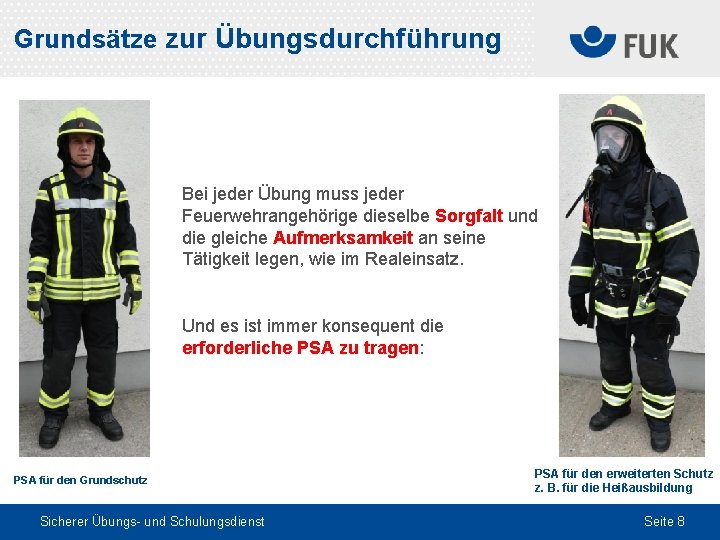 Grundsätze zur Übungsdurchführung Bei jeder Übung muss jeder Feuerwehrangehörige dieselbe Sorgfalt und die gleiche
