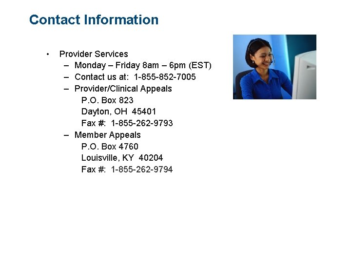 Contact Information • Provider Services – Monday – Friday 8 am – 6 pm