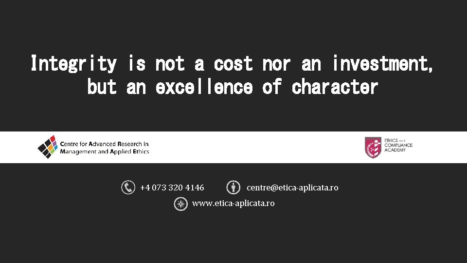 Integrity is not a cost nor an investment, but an excellence of character +4