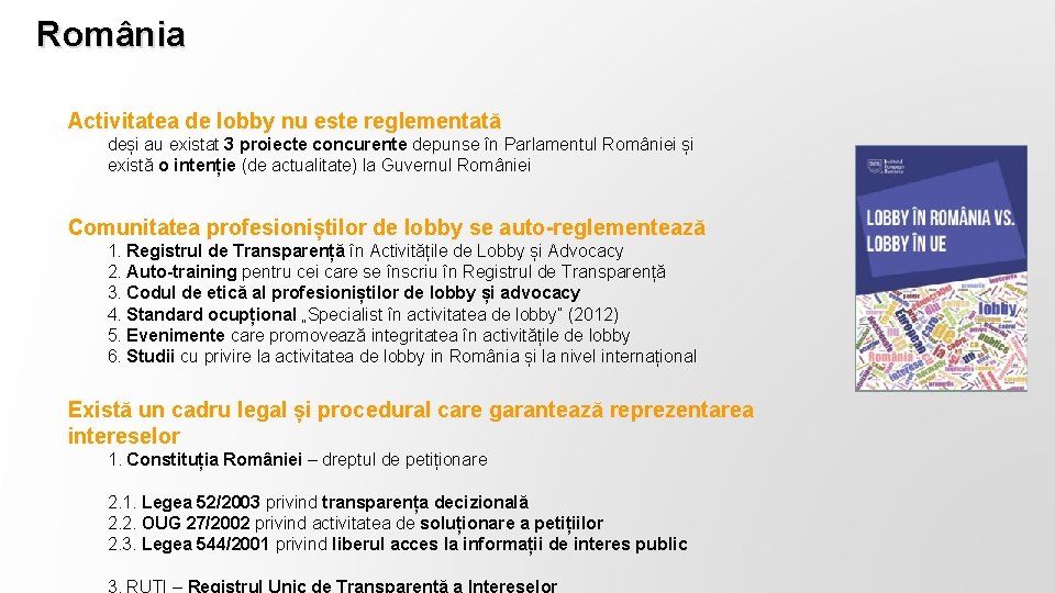 România Activitatea de lobby nu este reglementată deși au existat 3 proiecte concurente depunse