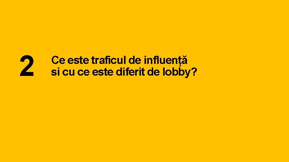 2 Ce este traficul de influență si cu ce este diferit de lobby? 