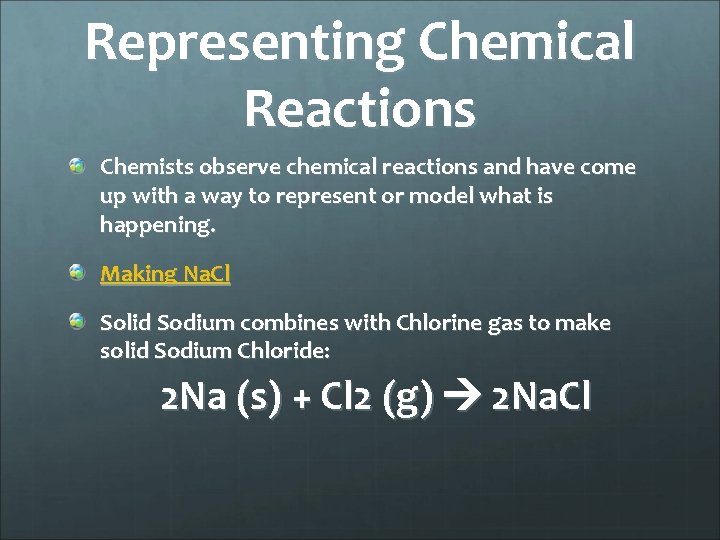 Representing Chemical Reactions Chemists observe chemical reactions and have come up with a way