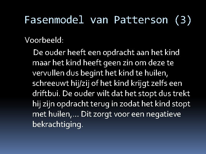 Fasenmodel van Patterson (3) Voorbeeld: De ouder heeft een opdracht aan het kind maar