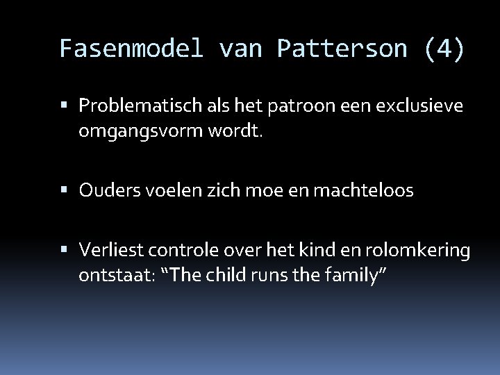 Fasenmodel van Patterson (4) Problematisch als het patroon een exclusieve omgangsvorm wordt. Ouders voelen