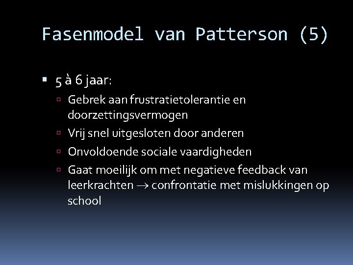 Fasenmodel van Patterson (5) 5 à 6 jaar: Gebrek aan frustratietolerantie en doorzettingsvermogen Vrij