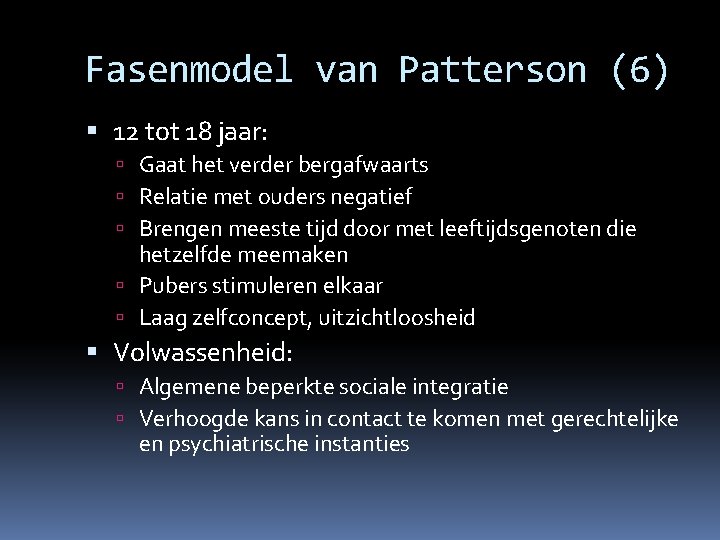 Fasenmodel van Patterson (6) 12 tot 18 jaar: Gaat het verder bergafwaarts Relatie met