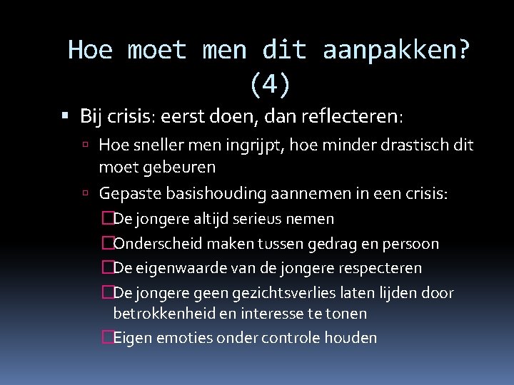 Hoe moet men dit aanpakken? (4) Bij crisis: eerst doen, dan reflecteren: Hoe sneller