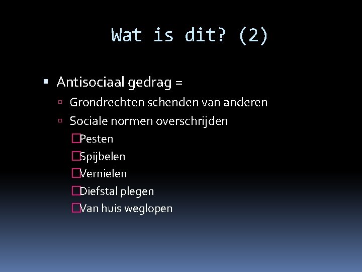 Wat is dit? (2) Antisociaal gedrag = Grondrechten schenden van anderen Sociale normen overschrijden